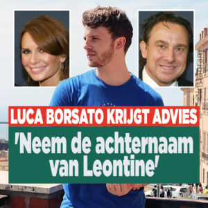 Luca Borsato krijgt advies: &#8216;Neem de achternaam van Leontine&#8217;