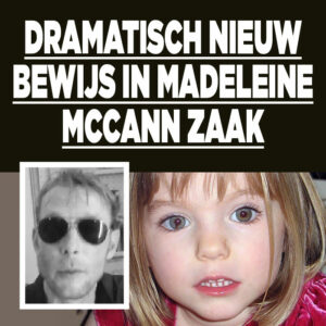 Dramatisch nieuw bewijs in Madeleine McCann zaak