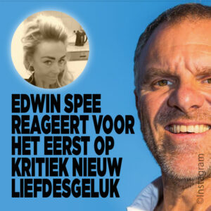 Edwin Spee reageert voor het eerst op kritiek nieuw liefdesgeluk
