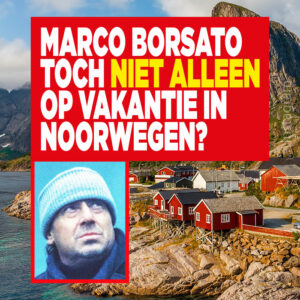Marco Borsato toch niet alleen op vakantie in Noorwegen?