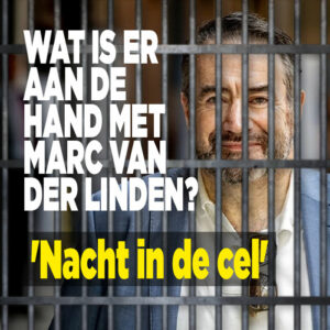 Wat is er aan de hand met Marc van der Linden? &#8216;Nacht in de cel&#8217;