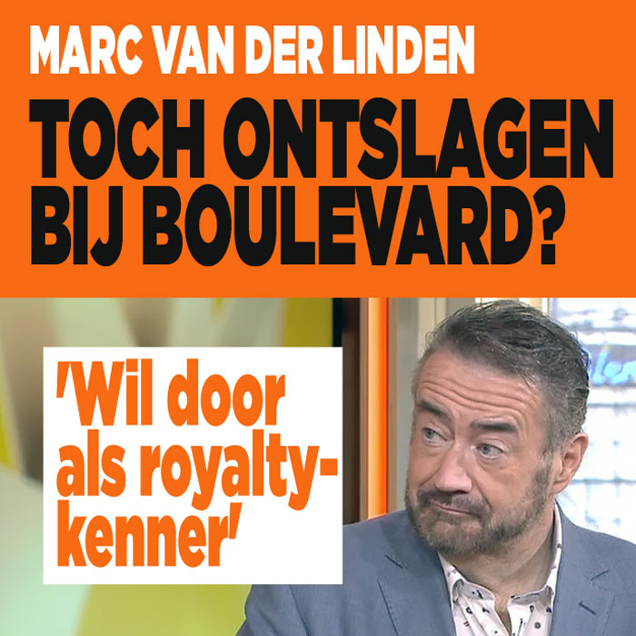 Marc van der Linden toch ontslagen bij Boulevard? &#8216;Wil door als royaltykenner&#8217;