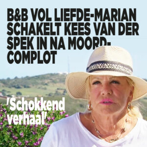 B&amp;B Vol Liefde-Marian schakelt Kees van der Spek in na moordcomplot: &#8216;Schokkend verhaal&#8217;