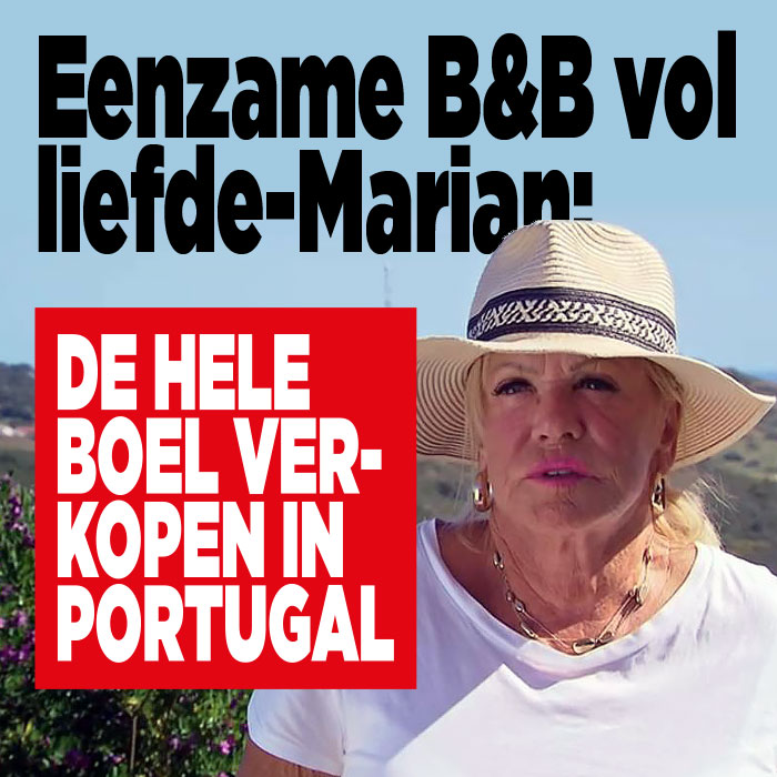 Eenzame B&amp;B vol liefde-Marian: ’De hele boel verkopen in Portugal&#8217;