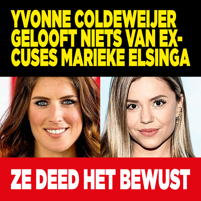 Yvonne Coldeweijer gelooft niets van excuses Marieke Elsinga: &#8216;Ze deed het bewust&#8217;