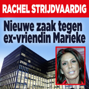 Rachel strijdvaardig: nieuwe zaak tegen ex-vriendin Marieke