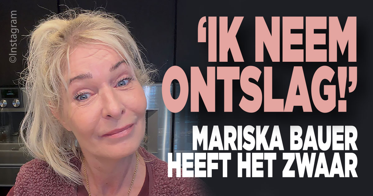 Mariska Bauer heeft het zwaar: ‘Ik neem ontslag!’
