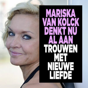 Mariska van Kolck denkt nú al aan trouwen met nieuwe liefde