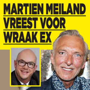 Martien Meiland vreest voor wraak ex