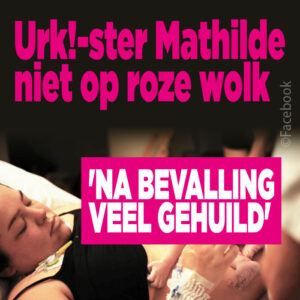 Urk!-ster Mathilde niet op roze wolk: &#8216;Na bevalling veel gehuild&#8217;