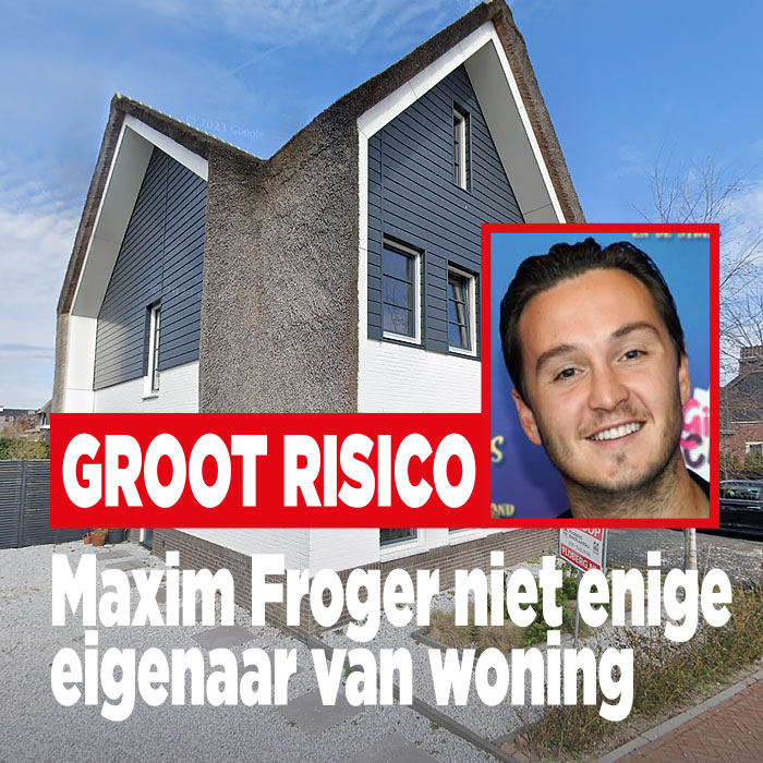 Maxim Froger niet enige eigenaar van woning: &#8216;Groot risico&#8217;