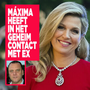 Máxima heeft in het geheim contact met ex