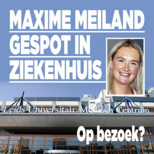 Maxime Meiland gespot in ziekenhuis: op bezoek?