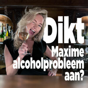 Dikt Maxime alcoholprobleem aan?