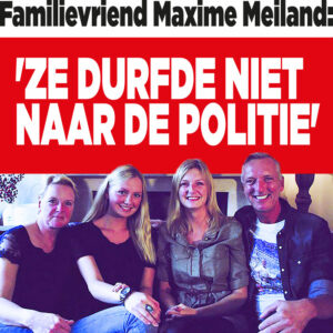 Familievriend Maxime Meiland: &#8216;Ze durfde niet naar de politie&#8217;