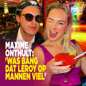 Maxime onthult: &#8216;Was bang dat Leroy op mannen viel&#8217;