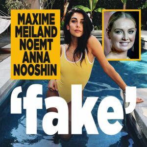 Maxime Meiland noemt Anna Nooshin &#8216;fake&#8217;