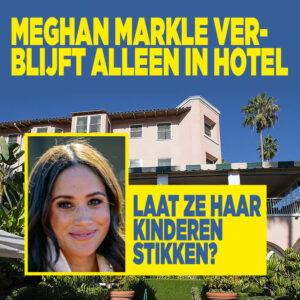 Meghan Markle verblijft alleen in hotel: laat ze haar kinderen stikken?