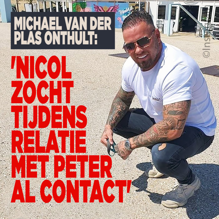 Michael van der Plas onthult: &#8216;Nicol zocht tijdens relatie met Peter al contact&#8217;