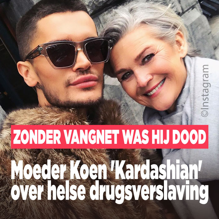 Moeder Koen &#8216;Kardashian&#8217; over helse drugsverslaving: &#8216;zonder vangnet was hij dood&#8217;