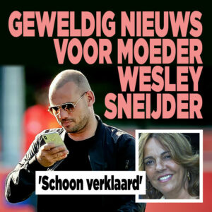 Geweldig nieuws voor moeder Wesley Sneijder: &#8216;schoon verklaard&#8217;