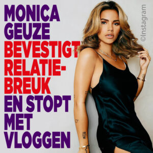 Monica Geuze bevestigt relatiebreuk en stopt met vloggen