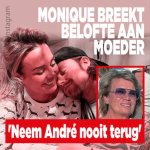Monique breekt belofte aan moeder: &#8216;Neem André nooit terug&#8217;