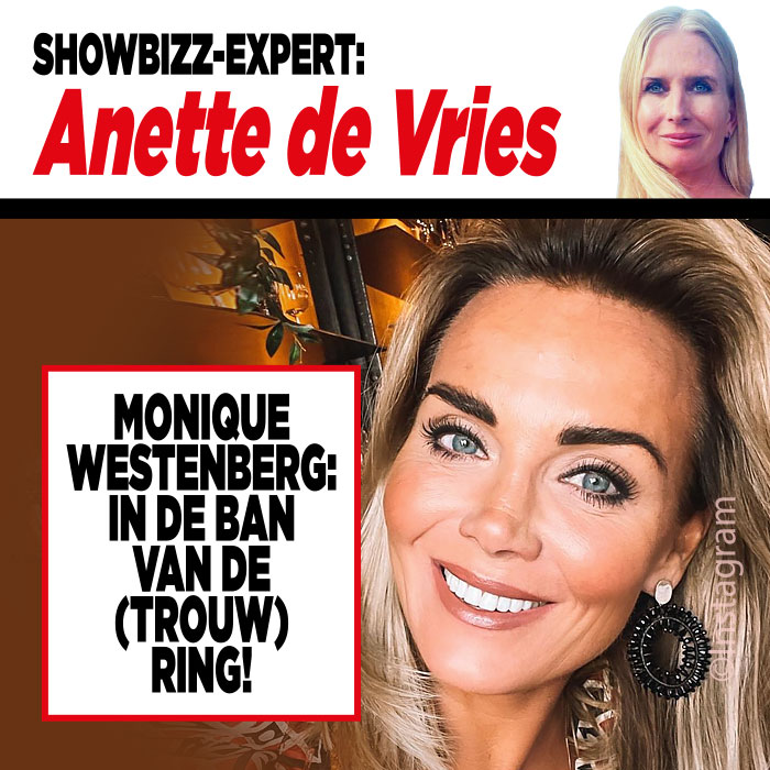 Showbizz-deskundige Anette de Vries: ‘Monique Westenberg: in de ban van de (trouw)ring!’ ￼￼