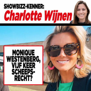 Showbizz-kenner Charlotte Wijnen: &#8216;Monique Westenberg, vijf keer scheepsrecht?&#8217;