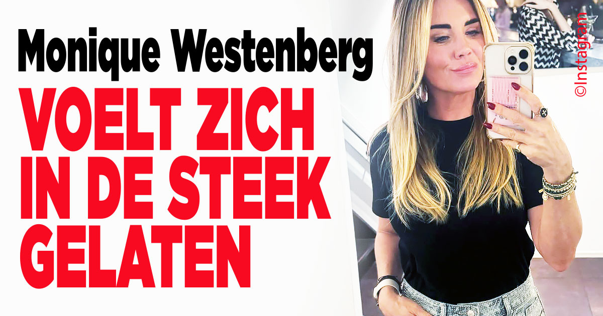 Monique Westenberg voelt zich in de steek gelaten