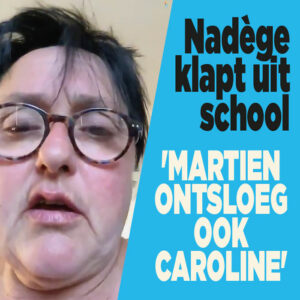 Nadège klapt uit school ‘Ook Caroline ontslagen’