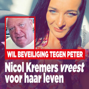 Nicol Kremers vreest voor haar leven: &#8216;Wil beveiliging tegen Peter&#8217;