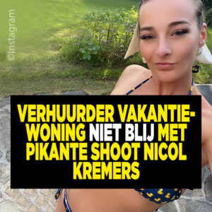 Verhuurder vakantiewoning niet blij met pikante shoot Nicol Kremers
