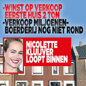 Nicolette Kluijver loopt binnen: &#8216;Winst op verkoop eerste huis 2 ton&#8217;