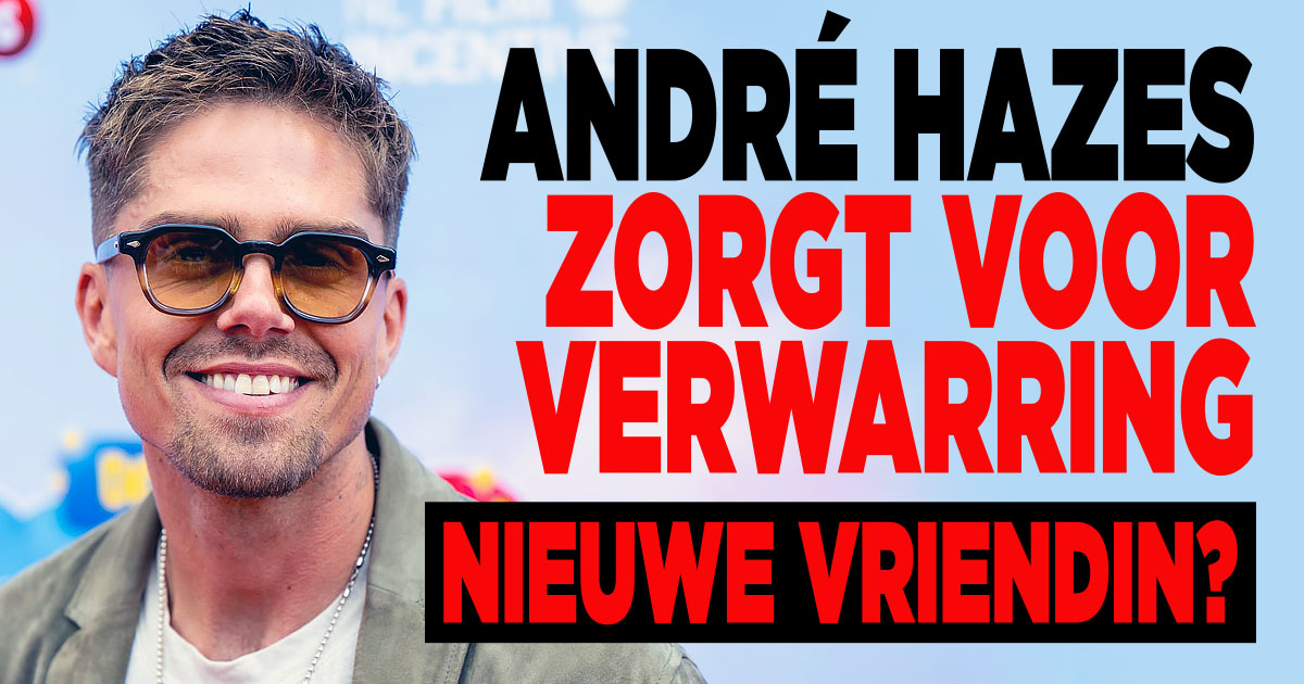 Verwarring om nieuwe vriendin André