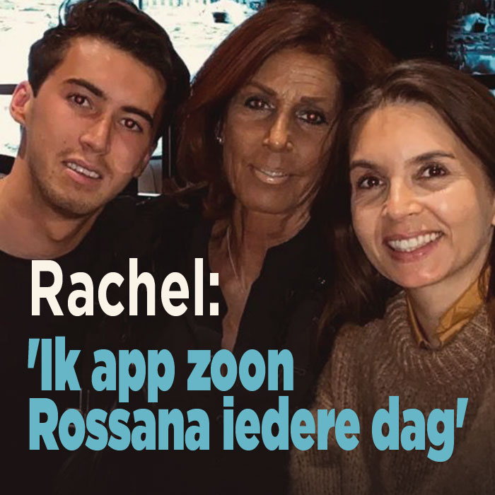 Rachel: &#8216;Ik app zoon Rossana iedere dag&#8217;