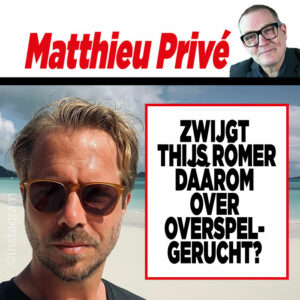 Showbizz-deskundige Matthieu Slee: ,,Zwijgt Thijs Römer dáárom over OVERSPELGERUCHT?&#8221;