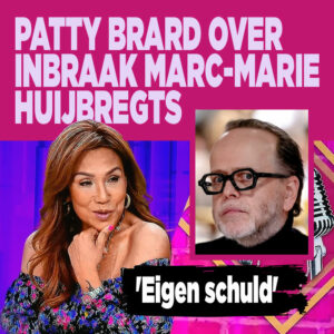 Patty Brard over inbraak Marc-Marie Huijbregts: &#8216;Eigen schuld&#8217;