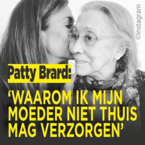 Patty Brard: &#8216;Ik mag mijn moeder (91) niet thuis verzorgen&#8217;