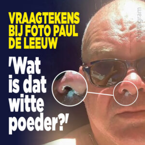 Vraagtekens bij foto Paul de Leeuw: &#8216;Wat is dat witte poeder?&#8217;