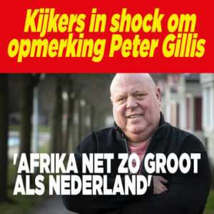 Kijkers in shock om opmerking Peter Gillis: &#8216;Afrika net zo groot als Nederland&#8217;