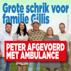 Grote schrik voor familie Gillis: Peter afgevoerd met ambulance