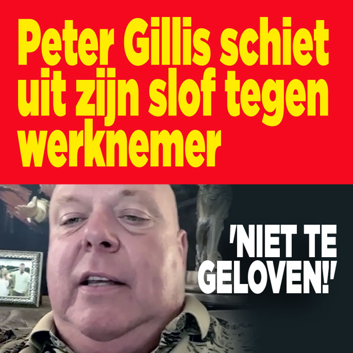 Peter Gillis razend op werknemer