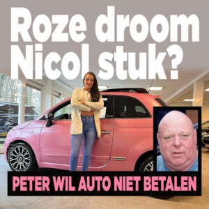 Roze droom Nicol stuk? &#8216;Peter wil auto niet betalen&#8217;