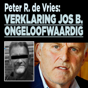 Peter R. de Vries noemt verklaring Jos B. &#8216;Totaal ongeloofwaardig&#8217;