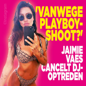 Jaimie Vaes cancelt dj-optreden: &#8216;Vanwege Playboy-shoot?&#8217;