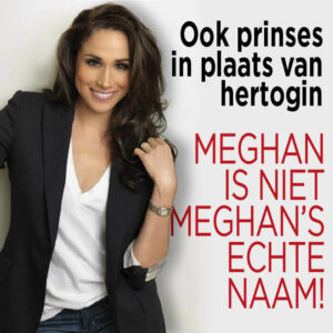 Meghan is niet Meghan’s echte naam!