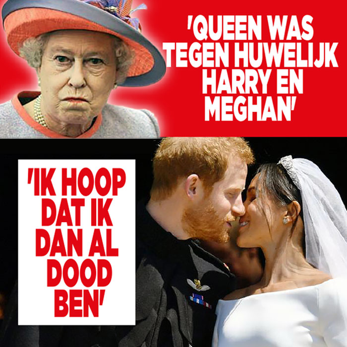 &#8216;Queen was tegen huwelijk Harry en Meghan: Ik hoop dat ik dan al dood ben&#8217;