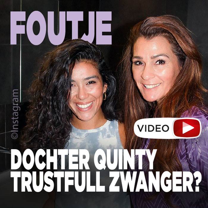 Dochter Quinty Trustfull zwanger? &#8216;Foutje&#8217;