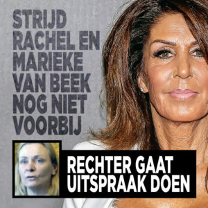 Strijd Rachel en Marieke van Beek nog niet voorbij: &#8216;Rechter gaat uitspraak doen&#8217;
